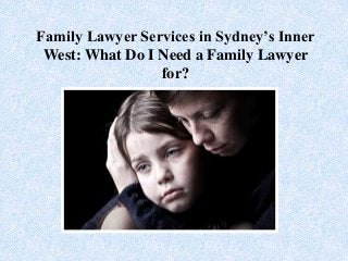 Family Lawyer Services in Sydney’s Inner
West: What Do I Need a Family Lawyer
for?
 