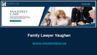 Family Lawyer Vaughan
www.mazzeolaw.ca
 