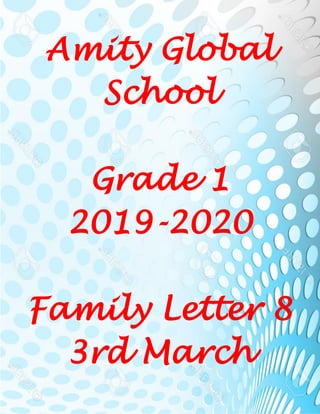 Amity Global
School
Grade 1
2019-2020
Family Letter 8
3rd March
 