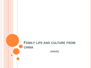FAMILY LIFE AND CULTURE FROM
CHINA
2455452
 