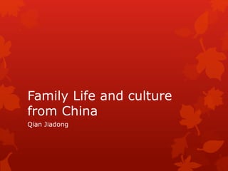 Family Life and culture
from China
Qian Jiadong
 