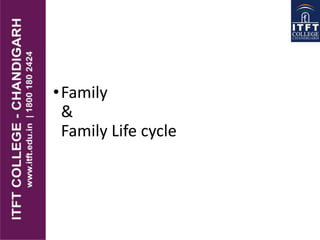 •Family
&
Family Life cycle
 