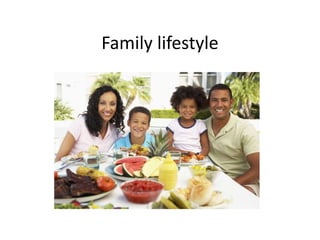 Family lifestyle
 