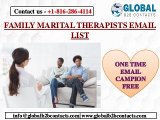 FAMILY MARITAL THERAPISTS EMAIL
LIST
info@globalb2bcontacts.com| www.globalb2bcontacts.com
Contact us - +1-816-286-4114
ONE TIME
EMAIL
CAMPION
FREE
 