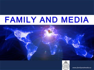 FAMILY AND MEDIA
www.familyandmedia.eu
 