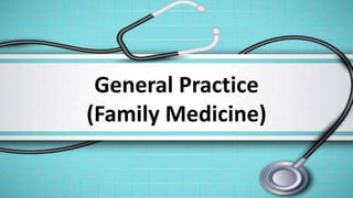 General Practice
(Family Medicine)
 
