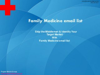 sales@pegasimediagroup.com
(302) 803 5211
Skip the Middleman & Identify Your
Target Market
With
Family Medicine email list
Pegasi Media Group
www.pegasimediagroup.com
Family Medicine email list
 