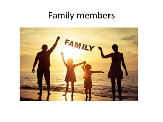 Family members
 