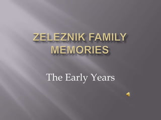 Zeleznik Family Memories The Early Years 