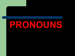 PRONOUNS  