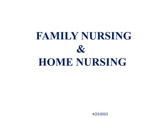 FAMILY NURSING
&
HOME NURSING
4/23/2023
 