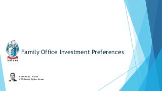Family Office Investment Preferences

By Richard C. Wilson
CEO, Family Offices Group

 