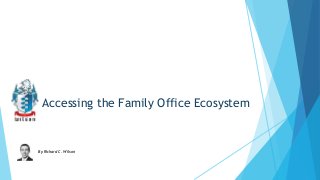 Accessing the Family Office Ecosystem

By Richard C. Wilson

 