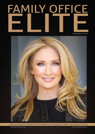 FAMILY OFFICE
Matchmaking Guru Amber Kelleher-Andrews on Changing The World...One Match at a Time
ELITE
Subscription $199 per year www.familyofficeelite.com
July/August Issue
 