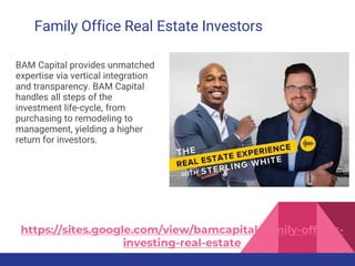 Family Office Real Estate Investors
BAM Capital provides unmatched
expertise via vertical integration
and transparency. BA...