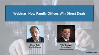 Tyler Swoyer
Consolidated
Investment Group
David Bain
Family Capital
Webinar: How Family Offices Win Direct Deals
 