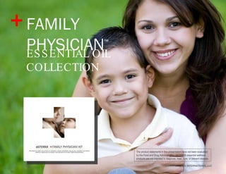 ©2009 dōTERRA INTERNATIONAL,LLC The product statements in this presentation have not been evaluated by the Food and Drug Administration. dōTERRA essential wellness products are not intended to diagnose, treat, cure, or prevent disease . ESSENTIAL OIL  COLLECTION FAMILY  PHYSICIAN ™ + 