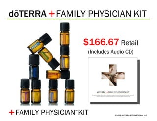 ©2009 dōTERRA INTERNATIONAL,LLC $166.67   Retail (Includes Audio CD) + FAMILY PHYSICIAN ™   KIT dōTERRA  FAMILY PHYSICIAN KIT + 