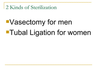 2 Kinds of Sterilization Vasectomy for men Tubal Ligation for women 