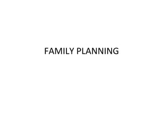 FAMILY PLANNING

 