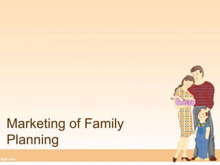 Marketing of Family
Planning
 