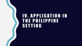 IV. APPLICATION IN
THE PHILIPPINE
SETTING
 