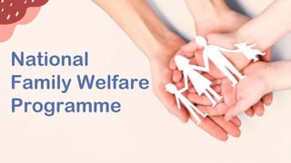 National
Family Welfare
Programme
 