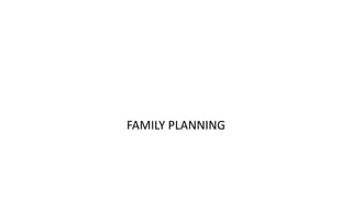 FAMILY PLANNING
 