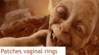Patches vaginal rings
 