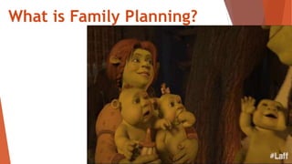 What is Family Planning?
 
