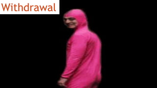 Withdrawal
 