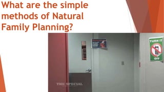 What are the simple
methods of Natural
Family Planning?
 
