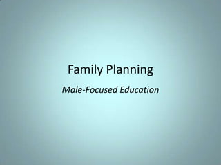Family Planning
Male-Focused Education

 