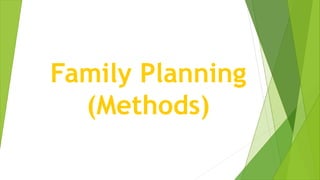 Family Planning
(Methods)
 