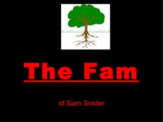 The Fam
  of Sam Snider
 