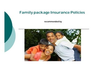 Family package Insurance Policies
recommended by
AIMS INSURANCE BROKING
 