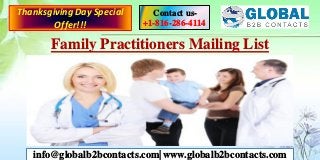 Family Practitioners Mailing List
Contact us-
+1-816-286-4114
info@globalb2bcontacts.com| www.globalb2bcontacts.com
ThanksgivingDay Special
Offer!!!
 