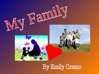 My Family By Emily Grasso 