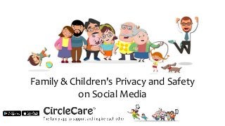 Family & Children's Privacy and Safety
on Social Media
 