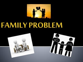 Family problem | PPT