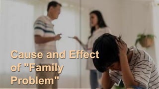 Cause and Effect
of "Family
Problem"
 