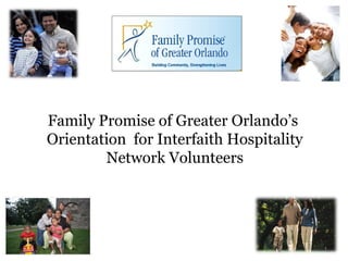 Family Promise of Greater Orlando’s
Orientation for Interfaith Hospitality
Network Volunteers
1
 
