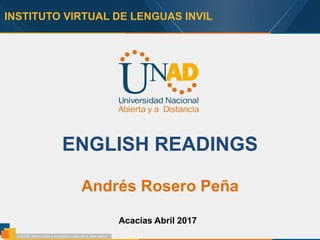 INSTITUTO VIRTUAL DE LENGUAS INVIL
ENGLISH READINGS
Andrés Rosero Peña
Acacias Abril 2017
 