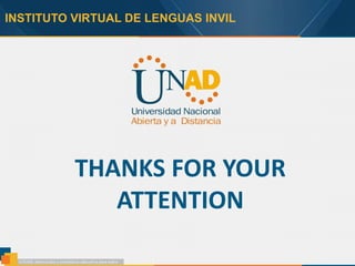 INSTITUTO VIRTUAL DE LENGUAS INVIL
THANKS FOR YOUR
ATTENTION
 