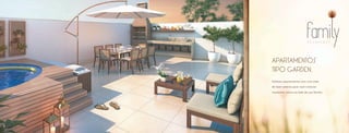 Apartamentos 
tipo garden. 
Estilosos apartamentos com uma área 
de lazer externa para você vivenciar 
momentos únicos ao lado da sua família. 
Perspectiva ilustrativa do apartamento tipo garden 
 
