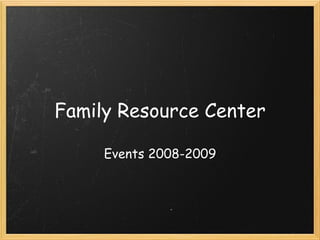 Family Resource Center Events 2008-2009 
