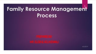 Family Resource Management
Process
PREPAREDBY
MR.EUGENEADUHENAKU
1
 
