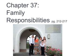 Chapter 37:
Family
Responsibilities pg. 212-217
 