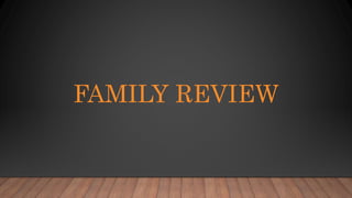 FAMILY REVIEW
 