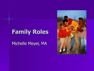 Family Roles Michelle Meyer, MA 